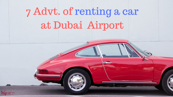 Advantanges of renting a car at Dubai Airport